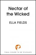 Fields Ella: Nectar of the Wicked: A HOT enemies-to-lovers and marriage of convenience d