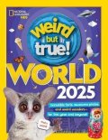 National Geographic Kids: Weird But True World 2025: Incredible facts, awesome photos, and weird wond