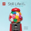 LEGO: LEGO: Still Life With Bricks /The Art of Everyday Play (R) Still Life with 