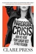 Press Clare: Wardrobe Crisis : How We Went from Sunday Best to Fast Fashion