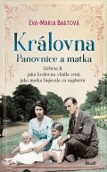 Bastová Eva-Maria: Královna – Panovnice a matka