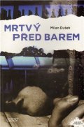 Dušek Milan: Mrtvý před barem