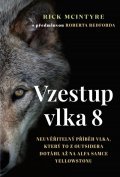 McIntyre Rick: Vzestup vlka 8 - Neuvěřitelný příběh vlka, který to z outsidera dotáhl až n