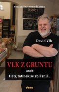 Vlk David: Vlk z Gruntu 1 -  aneb Děti, tatínek se zbláznil...