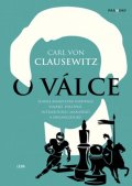 von Clausewitz Carl: O válce - Slavná komplexní inspirace vojáků, politiků, intelektuálů, manaže