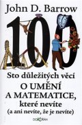 Barrow John David: Sto důležitých věcí o matematice a umění, které nevíte (a ani nevíte, že je