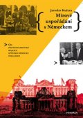 Kučera Jaroslav: Mírové uspořádání s Německem - Od protihitlerovské koalice k Česko-německé 