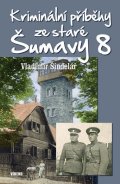 Šindelář Vladimír: Kriminální příběhy ze staré Šumavy 8
