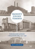 Alírezáíján Rezá: Škodovy závody Teherán - Českoslovenští architekti v říši perského šáha, 19