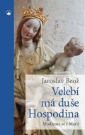 Brož Jaroslav: Velebí má duše Hospodina - Modleme se s Marií