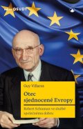 Villaros Guy: Otec sjednocené Evropy - Robert Schuman ve službě společnému dobru