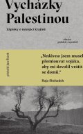 Shehadeh Raja: Vycházky Palestinou - Zápisky o mizející krajině