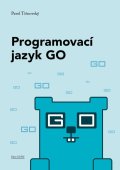 Tišnovský Pavel: Programovací jazyk GO - Minimalistický a překvapivě výkonný
