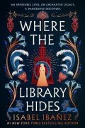 Ibanez Isabel: Where the Library Hides: the achingly romantic, lush sequel to What the Riv