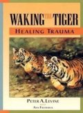 Levine Peter A.: Waking the Tiger: Healing Trauma