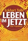Tolle Eckhart: Leben im Jetzt - Das Praxisbuch
