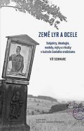 Schmarc Vít: Země lyr a ocele - Subjekty, ideologie, modely, mýty a rituály v kultuře če