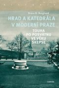 Berglund Bruce R.: Hrad a katedrála v moderní Praze - Touha po posvátnu ve věku skepse