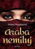 Manáková Mirka: Araba nemiluj