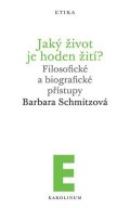 Schmitzová Barbara: Jaký život je hoden žití? - Filosofické a biografické přístupy