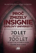 Syruček Milan: Proč zmizely insignie Karlovy Univerzity - 70 let pátrání po 700 let starýc