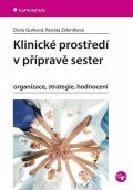 Zeleníková Renáta: Klinické prostředí v přípravě sester - Organizace, strategie, hodnocení