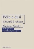 Krása Ondřej: Péče o duši. Sborník k jubileu Štěpána Špinky