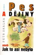 Skalka Petr: Pes a dějiny aneb Jak to asi nebylo