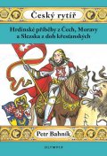 Bahník Petr: Český rytíř - Hrdinské příběhy z Čech,