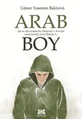 Balciová Güner Yasemin: Arabboy - Jak se žije arabským chlapcům v Evropě aneb Krátký život Rašída A