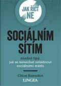 Ramsden Chloe: Jak říct ne sociálním sítím - Snadné tipy, jak se nenechat ovládnout sociál