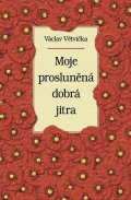 Větvička Václav: Moje prosluněná dobrá jitra