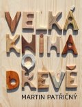 Patřičný Martin: Velká kniha o dřevě