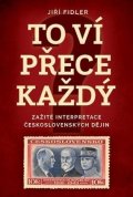 Fidler Jiří: To ví přece každej - Zažité interpretace československých dějin