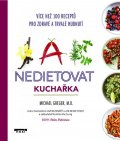 Greger Michael: Jak nedietovat - Kuchařka více než 100 receptů pro zdravé a trvalé hubnutí