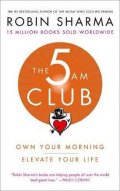 Sharma Robin S.: The 5 AM Club : Own Your Morning. Elevate Your Life.