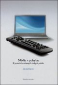 Macek Jakub: Média v pohybu: K proměně současných českých publik