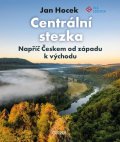 Hocek Jan: Centrální stezka – Napříč Českem od západu k východu