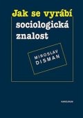 Disman Miroslav: Jak se vyrábí sociologická znalost - Příručka pro uživatele