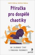 Kolberg Judith: Příručka pro dospělé chaotiky - Jak zvládnout život s poruchou pozornosti