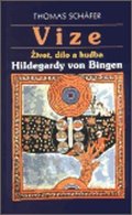 Schäfer Thomas: Vize - Život, dílo a hudba Hildegardy von Bingen