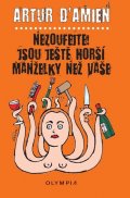 d´Amien Artur: Nezoufejte! Jsou ještě horší manželky než vaše