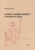 Horanský Miloš: Litanie o svatém Jidášovi a hladu po lásce