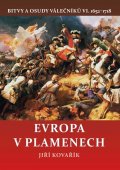 Kovařík Jiří: Evropa v plamenech - Bitvy a osudy válečníků VI. 1652-1718