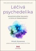 Stoverová Micah: Léčivá psychedelika - Inovativní léčba traumatu a cesta za transformací
