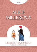 Miller Alice: Nesmíš si povšimnout - Realita dětství a dogmata psychoanalýzy