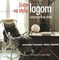 Carlsson Elisabeth: Život ve stylu lagom - Švédský způsob života * Rovnováha * harmonie * krása