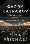 Kasparov Garry: Zima přichází - Proč je nutné zastavit Vladimira Putina