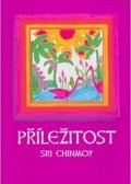 Chinmoy Sri: Příležitost