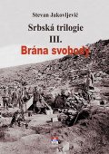 Jakovljević Stevan: Srbská trilogie III. Brána svobody